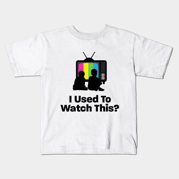 I used to watch this? logo Kids T-Shirt by IUsedtoWatchThis